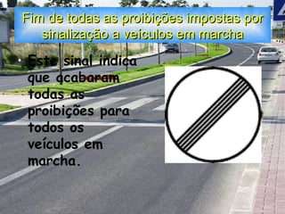 Fim de todas as proibições impostas por sinalização a veículos em marcha Este sinal indica que acabaram todas as proibições para todos os veículos em marcha. 