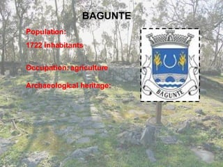BAGUNTE Population:  1722 inhabitants Occupation: agriculture Archaeological heritage:  