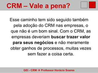 Esse caminho tem sido seguido também pela adoção do CRM nas empresas, o que não é um bom sinal. Com o CRM, as empresas deveriam  buscar trazer valor para seus negócios  e não meramente obter ganhos de processos, muitas vezes sem fazer a coisa certa. CRM – Vale a pena?   