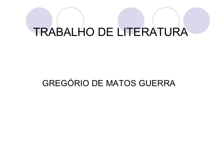 TRABALHO DE LITERATURA <ul><li>GREGÓRIO DE MATOS GUERRA </li></ul>