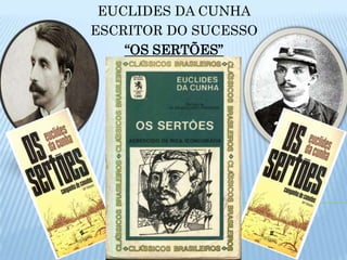 EUCLIDES DA CUNHAESCRITOR DO SUCESSO“OS SERTÕES”