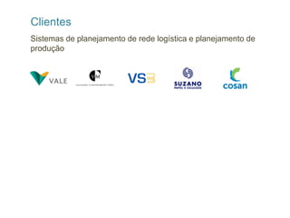 Clientes
Sistemas de planejamento de rede logística e planejamento de
produção
 