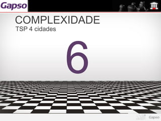 COMPLEXIDADE
TSP 4 cidades




                6
 