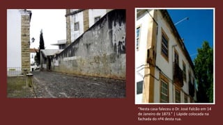 “Nesta casa faleceu o Dr. José Falcão em 14 de Janeiro de 1873.” | Lápide colocada na fachada do nº4 desta rua.