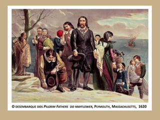 O DESEMBARQUE DOS PILGRIM FATHERS DO MAYFLOWER, PLYMOUTH, MASSACHUSETTS, 1620
 