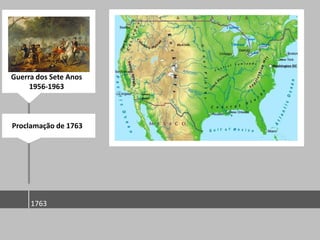 Guerra dos Sete Anos
     1956-1963



Proclamação de 1763




     1763
 