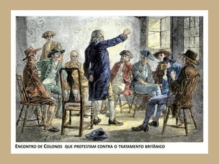 ENCONTRO DE COLONOS QUE PROTESTAM CONTRA O TRATAMENTO BRITÂNICO
 