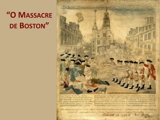 “O MASSACRE
 DE BOSTON”
 