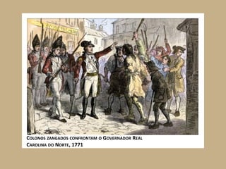 COLONOS ZANGADOS CONFRONTAM O GOVERNADOR REAL
CAROLINA DO NORTE, 1771
 