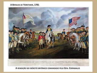 A BATALHA DE YORKTOWN, 1781




    A RENDIÇÃO DO EXÉRCITO BRITÂNICO COMANDADO PELO GEN. CORNWALLIS
 
