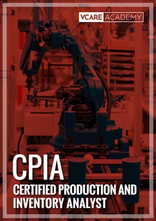 CPIA
CERTIFIEDPRODUCTIONAND
INVENTORY ANALYST
 