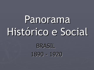 Panorama Histórico e Social BRASIL  1890 - 1920 