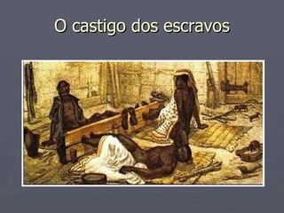 O castigo dos escravos 