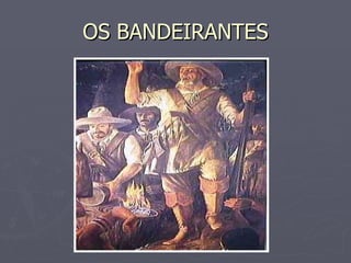 OS BANDEIRANTES 