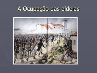 A Ocupação das aldeias 