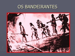 OS BANDEIRANTES 