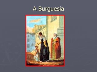 A Burguesia 