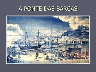 A PONTE DAS BARCAS 
