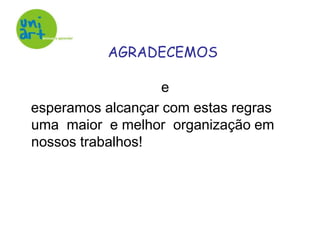                                     e   esperamos alcançar com estas regras uma  maior  e melhor  organização em nossos trabalhos!AGRADECEMOS