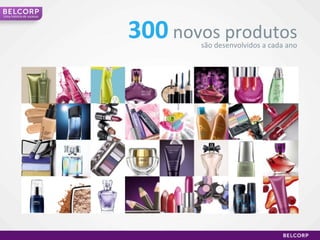 300   novos produtos são desenvolvidos a cada ano Uma história de sucesso 