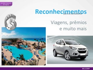 Reconhecimentos para os consultores Viagens, prêmios e muito mais La mejor propuesta  de negocio 