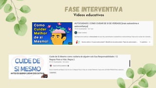 Vídeos educativos
Fase Interventiva
 