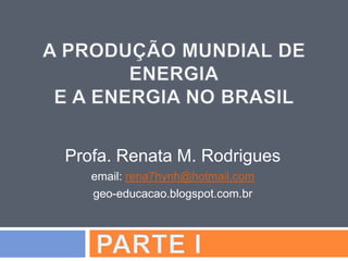 Profa. Renata M. Rodrigues
   email: rena7hynh@hotmail.com
   geo-educacao.blogspot.com.br
 