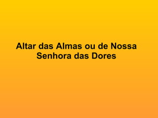 Altar das Almas ou de Nossa Senhora das Dores 