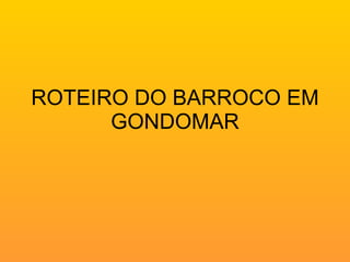 ROTEIRO DO BARROCO EM GONDOMAR 
