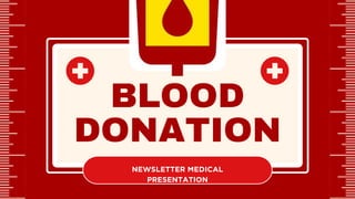 BLOOD
DONATION
NEWSLETTER MEDICAL
PRESENTATION
 