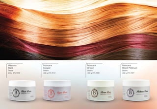 BTL7009
Máscara
Black
Desire
300 g BTL7010
Máscara
Cooper
Desire
300 g BTL7008
Máscara
Brown
Desire
300 g BTL7007
Máscara
Blond Platinum
Desire
300 g
 