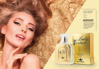 FLORAL AMADEIRADO
Uma nova expressão,
realçada através do
frescar dos cítricos
e da intensidade
do vetiver.
LADY FORTUNE
Eau de Parfum
NOTAS OLFATIVAS
100 ml
BTL1010
15 ml
BTL2010
 