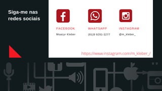 Siga-me nas
redes sociais
FACEBOOK
Moacyr Kleber
WHATSAPP
(81)9 9291-3277
INSTAGRAM
@m_kleber_
https://www.instagram.com/m_kleber_/
 