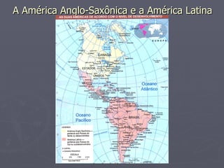 A América Anglo-Saxônica e a América Latina 