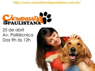 25 de abril Av. Politécnica Das 9h às 12h http://www.caominhadapaulistana.com.br/   