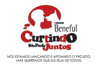 NÓS ESTAMOS LANÇANDO E APOIANDO O PROJETO, MAS QUEREMOS QUE ELE SEJA DE TODOS. 