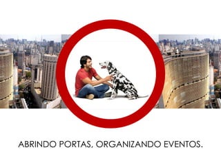 ABRINDO PORTAS, ORGANIZANDO EVENTOS. 