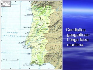 Condições geográficas:Longa faixa marítima 