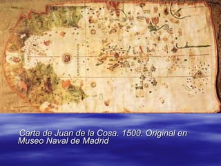 Carta de Juan de la Cosa. 1500. Original en Museo Naval de Madrid   
