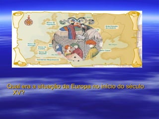 Qual era a situação da Europa no início do século XV? 
