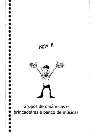 ?^e w
Grupos de dinâmicas e
brincadeiras e banco de músicas
 