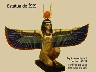Estátua de ÍSIS Aqui, associada à deusa HÁTOR (chifres de vaca em volta do sol) 