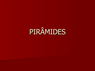PIRÂMIDES 