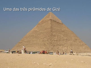 Uma das três pirâmides de Gizé 