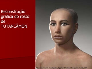 Reconstrução gráfica do rosto de TUTANCÂMON 