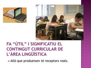  Allò   que produeixen té receptors reals.
 