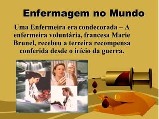 Enfermagem no Mundo Uma Enfermeira era condecorada – A enfermeira voluntária, francesa Marie Brunel, recebeu a terceira recompensa conferida desde o início da guerra. 