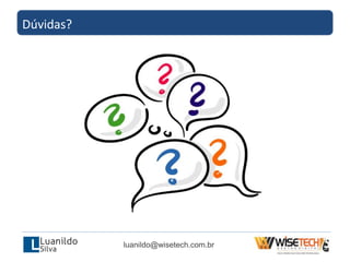 Dúvidas?
luanildo@wisetech.com.br
 