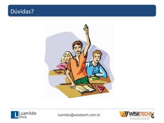 Dúvidas?
luanildo@wisetech.com.br
 