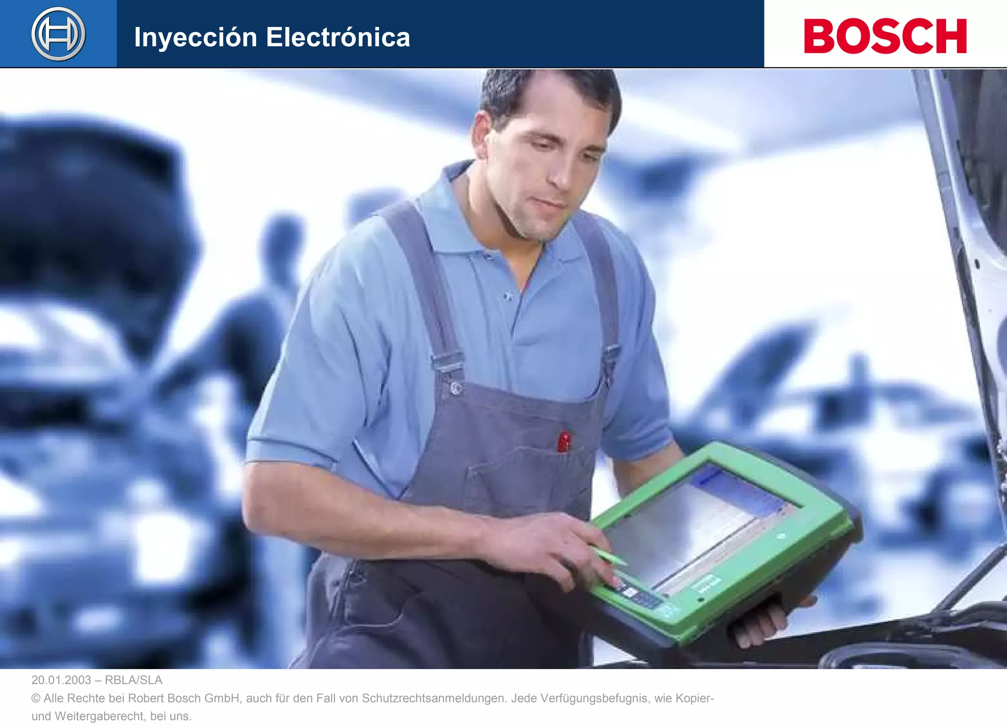 20.01.2003 – RBLA/SLA
© Alle Rechte bei Robert Bosch GmbH, auch für den Fall von Schutzrechtsanmeldungen. Jede Verfügungsbefugnis, wie Kopier-
und Weitergaberecht, bei uns.
Inyección Electrónica
 